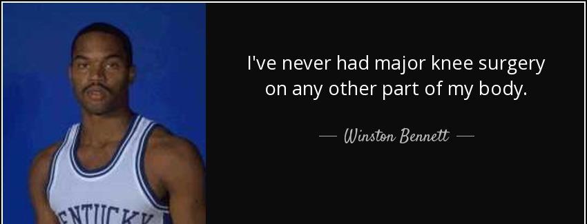 quote i ve never had major knee surgery on any other part of my body winston bennett Quotes