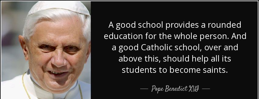 quote a good school provides a rounded education for the whole person and a good catholic pope benedict xvi Quotes