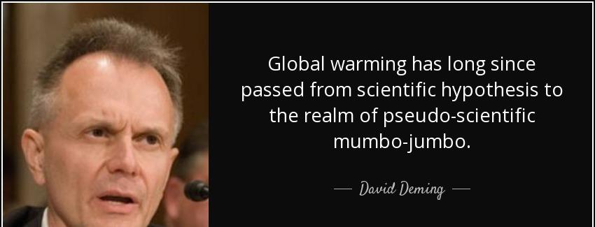 quote global warming has long since passed from scientific hypothesis to the realm of pseudo david deming Quotes