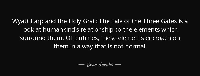 quote wyatt earp and the holy grail the tale of the three gates is a look at humankind s relationship evan jacobs Quotes
