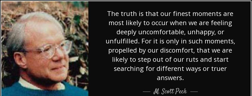 quote the truth is that our finest moments are most likely to occur when we are feeling deeply m scott peck Quotes