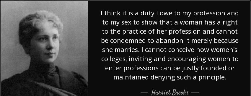 quote i think it is a duty i owe to my profession and to my sex to show that a woman has a harriet brooks Quotes