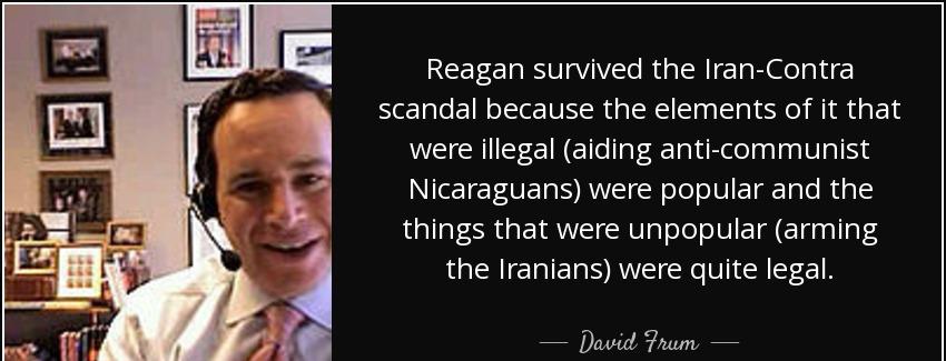 quote reagan survived the iran contra scandal because the elements of it that were illegal david frum Quotes