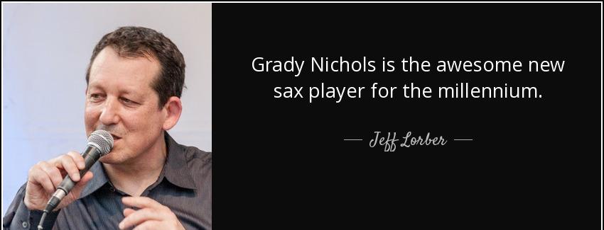 quote grady nichols is the awesome new sax player for the millennium jeff lorber Quotes