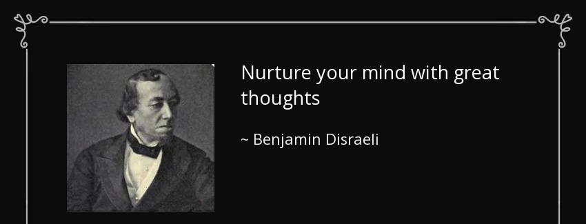 quote nurture your mind with great thoughts benjamin disraeli Quotes