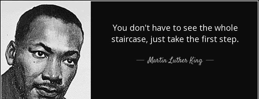 quote you don t have to see the whole staircase just take the first step martin luther king Quotes