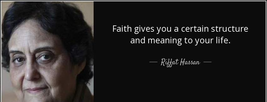 quote faith gives you a certain structure and meaning to your life riffat hassan Quotes