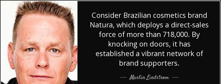 quote consider brazilian cosmetics brand natura which deploys a direct sales force of more martin lindstrom Quotes