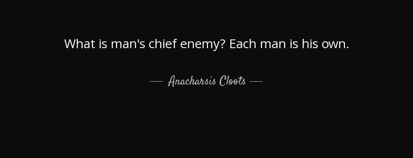 quote what is man s chief enemy each man is his own anacharsis cloots Quotes