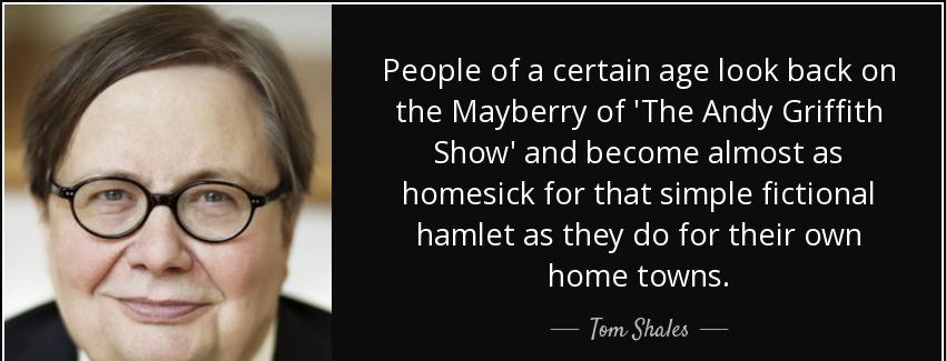 quote people of a certain age look back on the mayberry of the andy griffith show and become tom shales Quotes