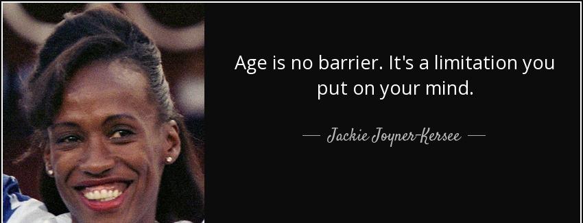 quote age is no barrier it s a limitation you put on your mind jackie joyner kersee Quotes