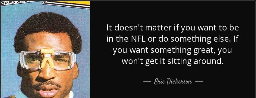 quote it doesn t matter if you want to be in the nfl or do something else if you want something eric dickerson Quotes