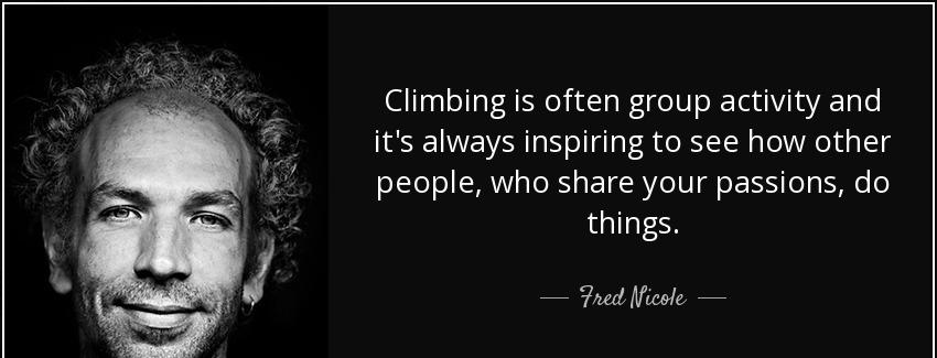 quote climbing is often group activity and it s always inspiring to see how other people who fred nicole Quotes