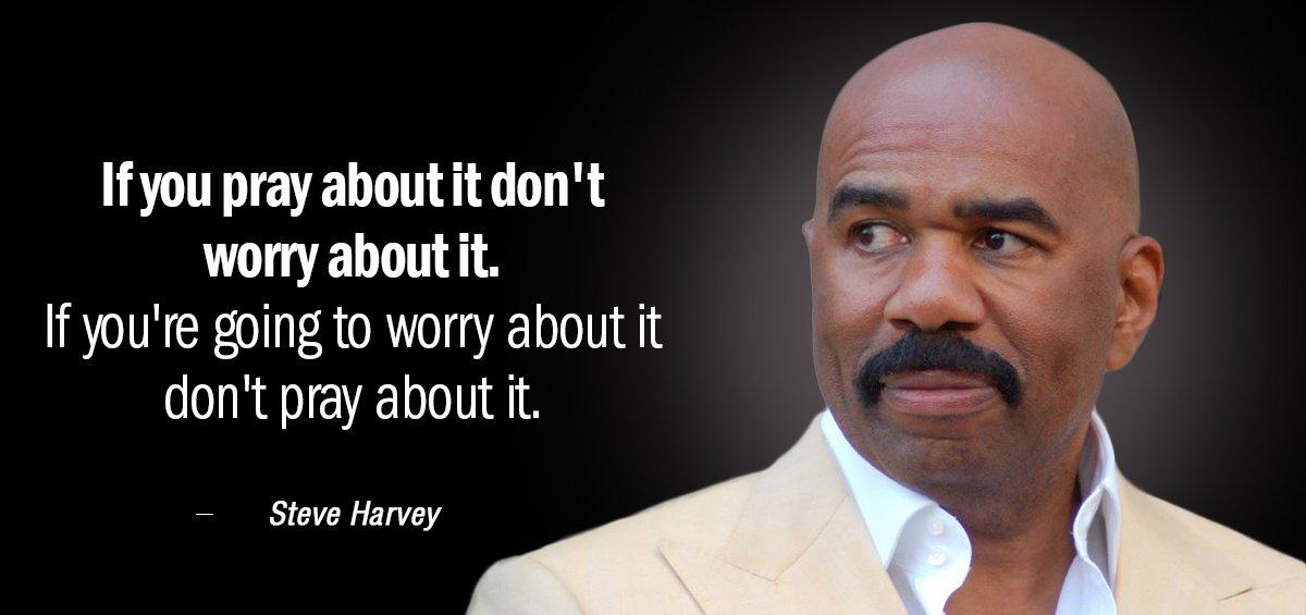 Quotation Steve Harvey If you pray about it don t worry about it Quotes