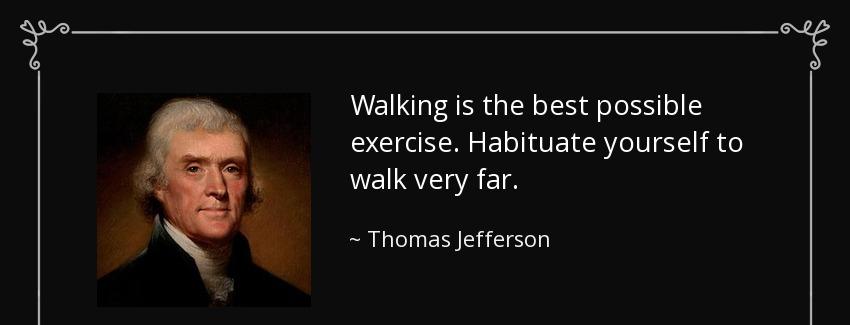 quote walking is the best possible exercise habituate yourself to walk very far thomas jefferson Quotes