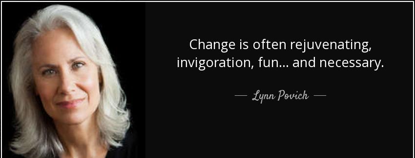 quote change is often rejuvenating invigoration fun and necessary lynn povich Quotes