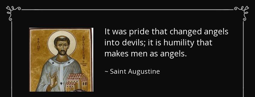 quote it was pride that changed angels into devils it is humility that makes men as angels saint augustine Quotes