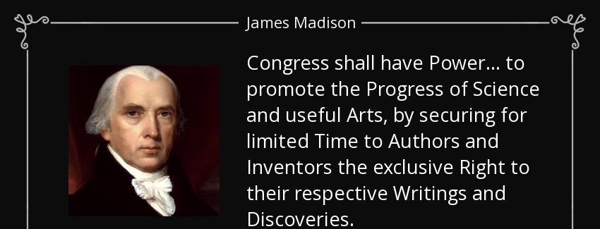 quote congress shall have power to promote the progress of science and useful arts by securing james madison Quotes