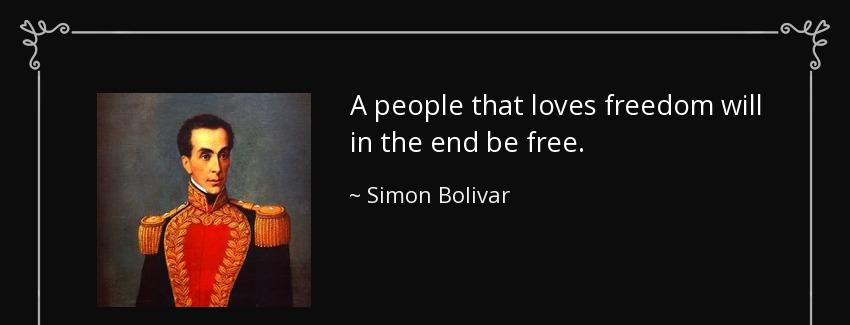 quote a people that loves freedom will in the end be free simon bolivar Quotes