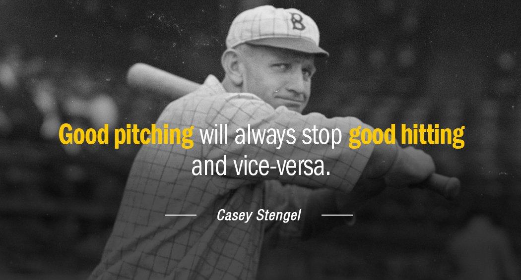 Quotation Casey Stengel Good pitching will always stop good hitting and vice versa Quotes
