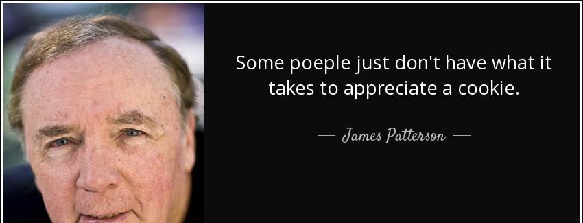 quote some poeple just don t have what it takes to appreciate a cookie james patterson Quotes
