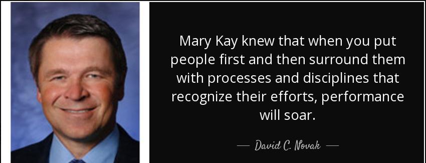 quote mary kay knew that when you put people first and then surround them with processes and david c novak Quotes