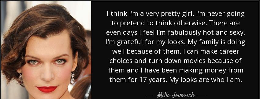 quote i think i m a very pretty girl i m never going to pretend to think otherwise there are milla jovovich Quotes