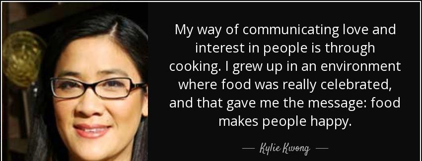 quote my way of communicating love and interest in people is through cooking i grew up in kylie kwong Quotes