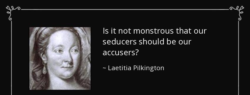 quote is it not monstrous that our seducers should be our accusers laetitia pilkington Quotes