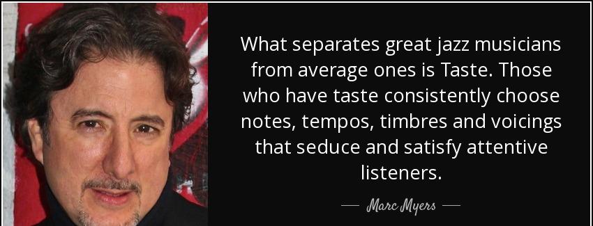 quote what separates great jazz musicians from average ones is taste those who have taste marc myers Quotes