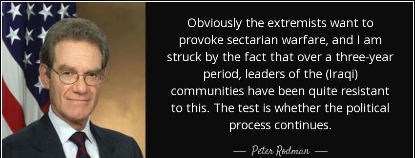 quote obviously the extremists want to provoke sectarian warfare and i am struck by the fact peter rodman Quotes