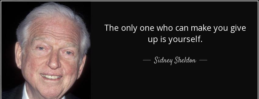 quote the only one who can make you give up is yourself sidney sheldon Quotes