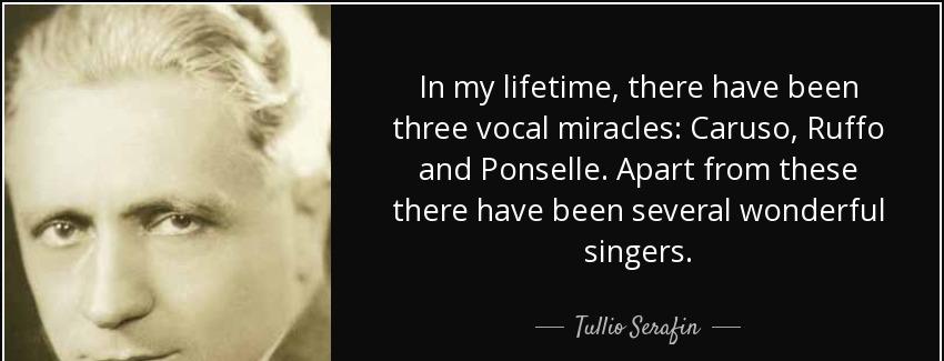 quote in my lifetime there have been three vocal miracles caruso ruffo and ponselle apart tullio serafin Quotes
