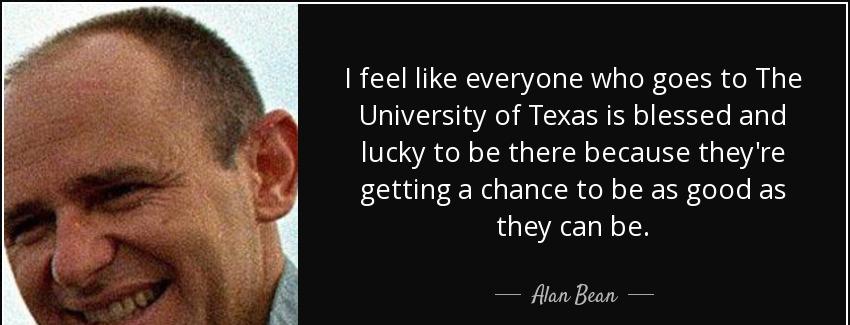 quote i feel like everyone who goes to the university of texas is blessed and lucky to be alan bean Quotes