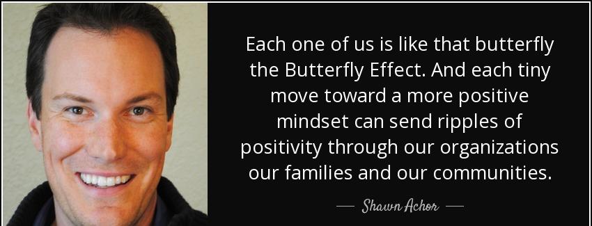 quote each one of us is like that butterfly the butterfly effect and each tiny move toward shawn achor Quotes