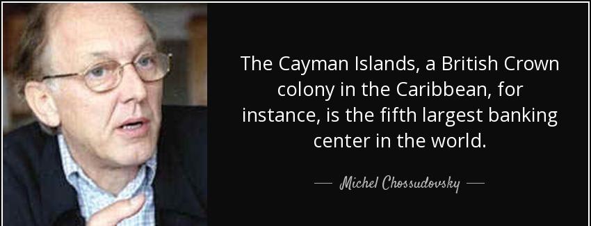 quote the cayman islands a british crown colony in the caribbean for instance is the fifth michel chossudovsky Quotes
