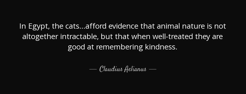quote in egypt the cats afford evidence that animal nature is not altogether intractable but claudius aelianus Quotes