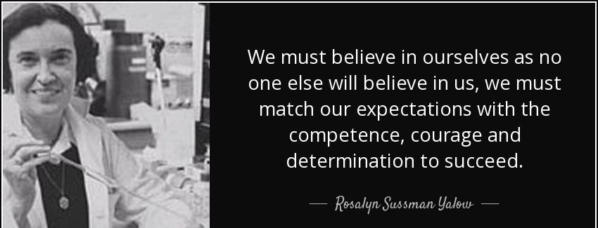 quote we must believe in ourselves as no one else will believe in us we must match our expectations rosalyn sussman yalow Quotes