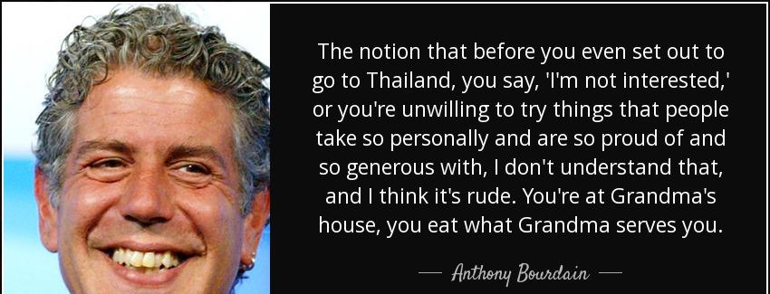 quote the notion that before you even set out to go to thailand you say i m not interested anthony bourdain Quotes