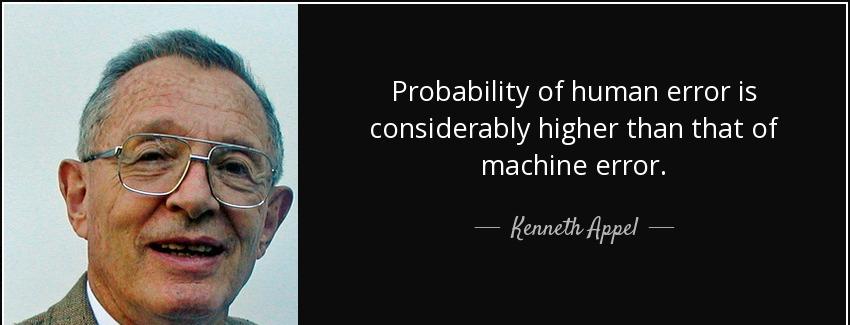 quote probability of human error is considerably higher than that of machine error kenneth appel Quotes