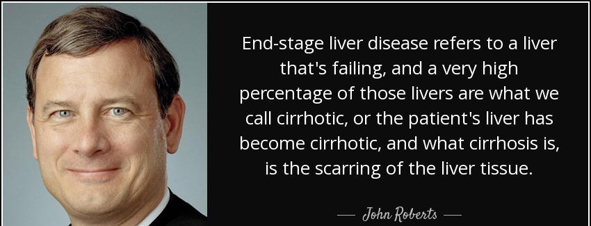 quote end stage liver disease refers to a liver that s failing and a very high percentage john roberts Quotes