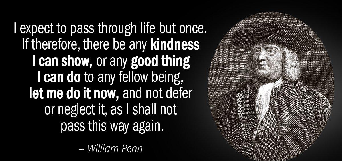 Quotation William Penn I expect to pass through life but once If therefore Quotes