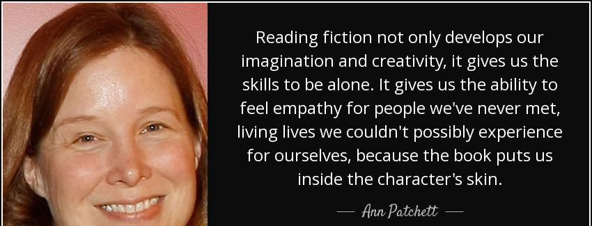 quote reading fiction not only develops our imagination and creativity it gives us the skills ann patchett Quotes