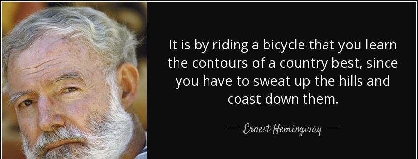 quote it is by riding a bicycle that you learn the contours of a country best since you have ernest hemingway Quotes