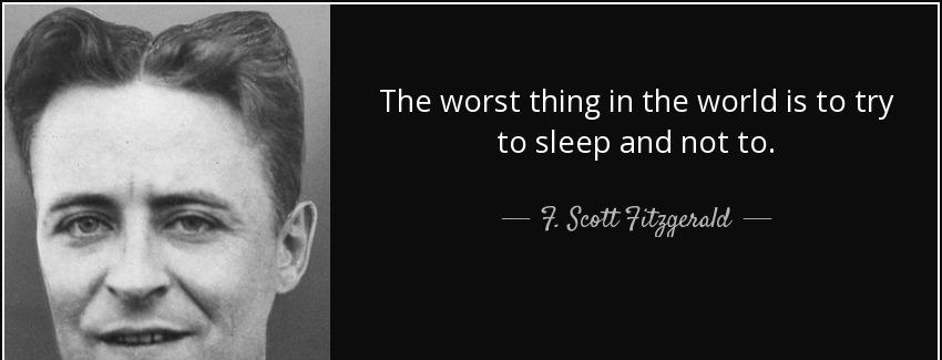 quote the worst thing in the world is to try to sleep and not to f scott fitzgerald Quotes