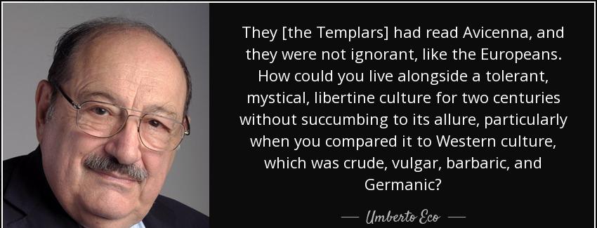 quote they the templars had read avicenna and they were not ignorant like the europeans how umberto eco Quotes
