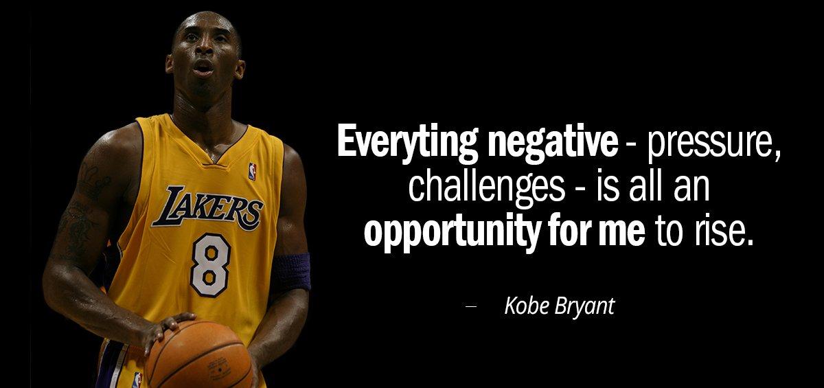 Quotation Kobe Bryant Everyting negative pressure challenges is all an opportunity for me Quotes