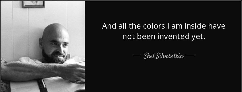 quote and all the colors i am inside have not been invented yet shel silverstein Quotes