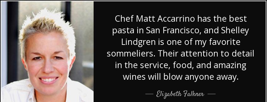 quote chef matt accarrino has the best pasta in san francisco and shelley lindgren is one elizabeth falkner Quotes