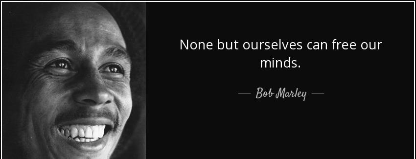 quote none but ourselves can free our minds bob marley Quotes